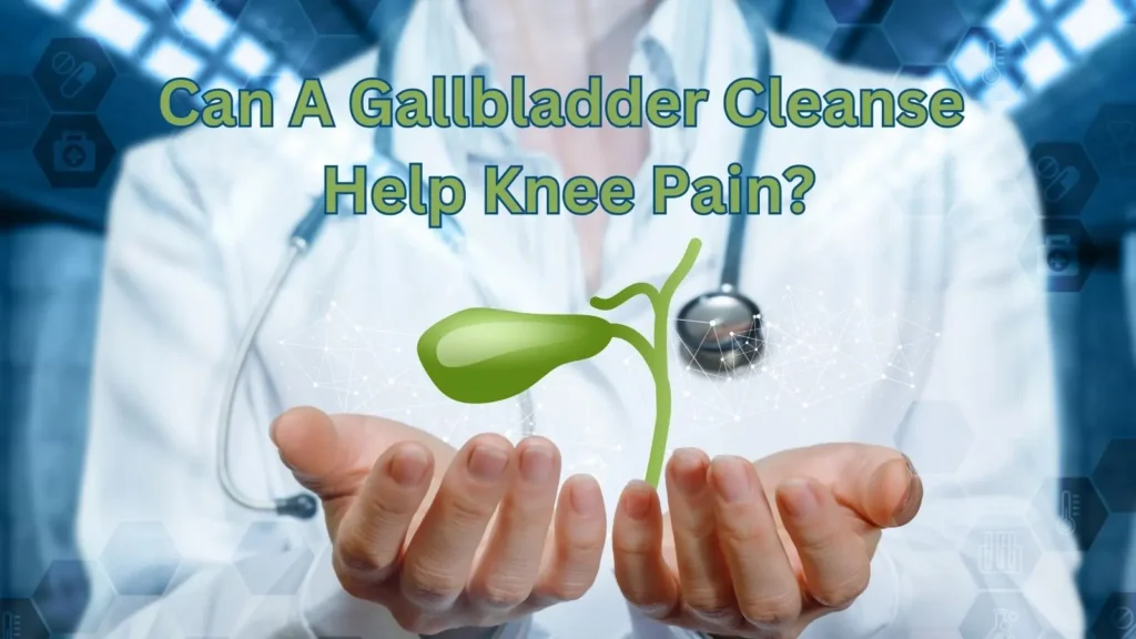 Doctor holding digital gallbladder graphic with text overlay: Can a gallbladder cleanse help knee pain?